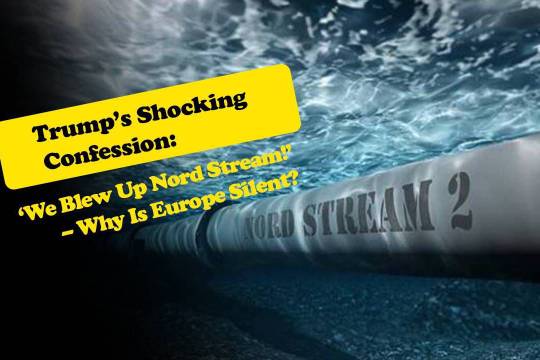 Trump’s Shocking Confession: ‘We Blew Up Nord Stream!’ – Why Is Europe Silent?
