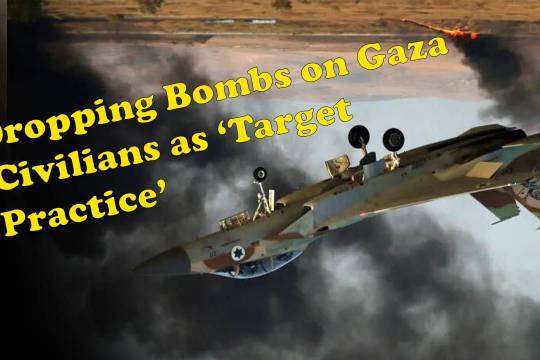 Dropping Bombs on Gaza Civilians as ‘Target Practice’