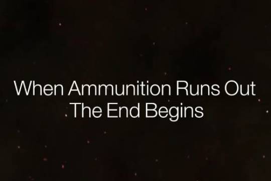 When Ammunition Runs Out The End Begins