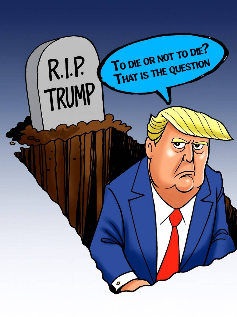 R.I.P. TRUMP TO DIE OR NOT TO DIE